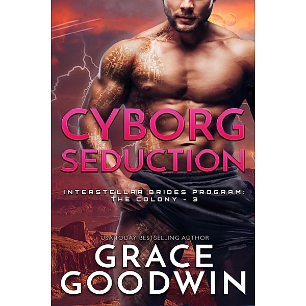 Cyborg Seduction / Interstellar Brides® Program: The Colony Bd.3, Grace Goodwin