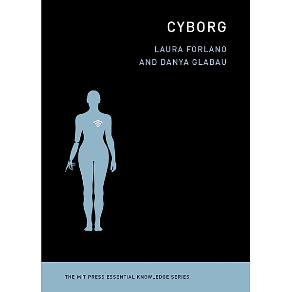 Cyborg / The MIT Press Essential Knowledge series, Laura Forlano, Danya Glabau