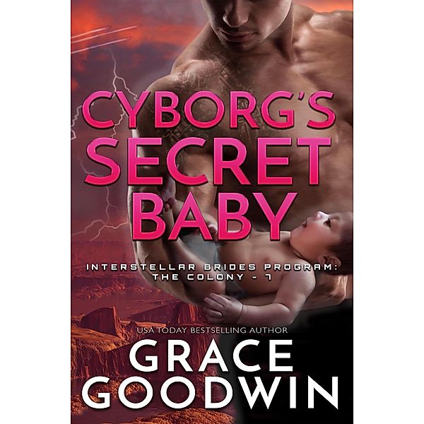 Cyborg's Secret Baby / Interstellar Brides® Program: The Colony Bd.7, Grace Goodwin