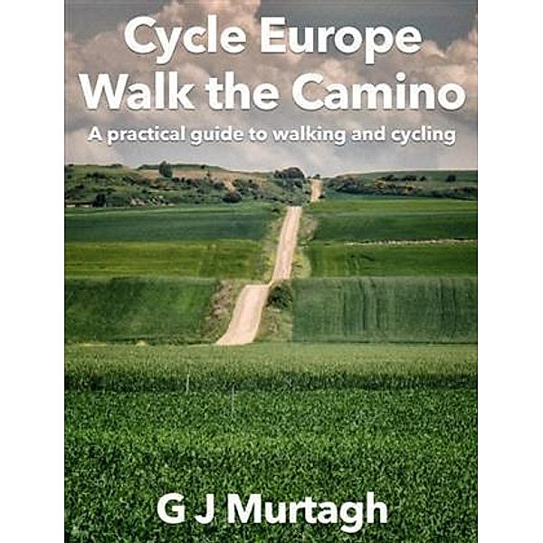 Cycle Europe, Walk the Camino, G J Murtagh