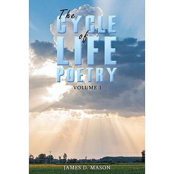 Cycle of Life Poetry Volume 1 / Austin Macauley Publishers, James D. Mason