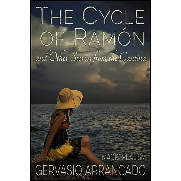 Cycle of Ramon & Other Stories from the Cantina / StoneThread Publishing, Gervasio Arrancado