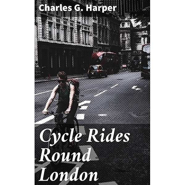 Cycle Rides Round London, Charles G. Harper