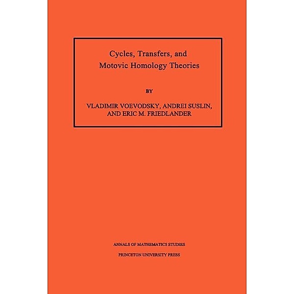 Cycles, Transfers, and Motivic Homology Theories. (AM-143), Volume 143 / Annals of Mathematics Studies, Vladimir Voevodsky