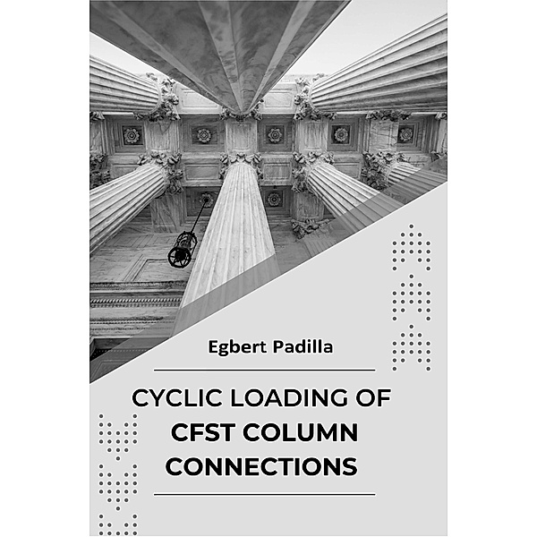 Cyclic Loading of CFST Column Connections, Egbert Padilla
