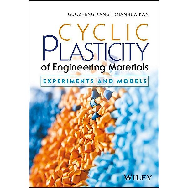 Cyclic Plasticity of Engineering Materials, Guozheng Kang, Qianhua Kan