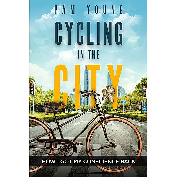 Cycling in the  City -- How I  Got My Confidence Back (Burnout to Bliss) / Burnout to Bliss, Pam Young