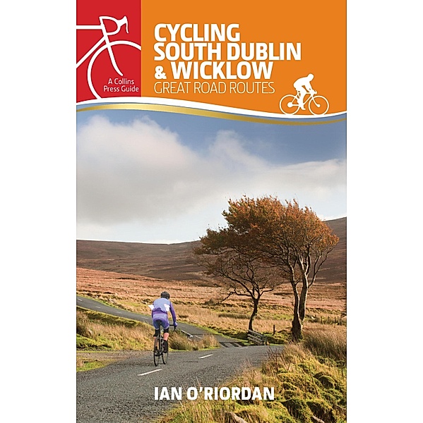 Cycling South Dublin & Wicklow / Great Road Routes, Ian O'Riordan