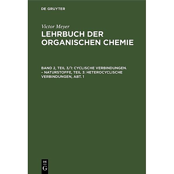 Cyclische Verbindungen. - Naturstoffe, Teil 3: Heterocyclische Verbindungen, Abt. 1, Victor Meyer