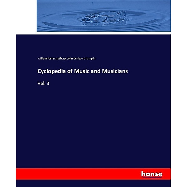 Cyclopedia of Music and Musicians, William Foster Apthorp, John Denison Champlin
