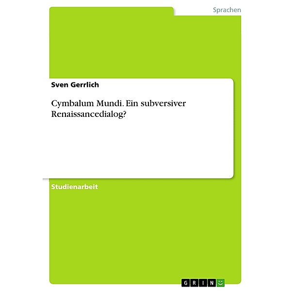 Cymbalum Mundi. Ein subversiver Renaissancedialog?, Sven Gerrlich