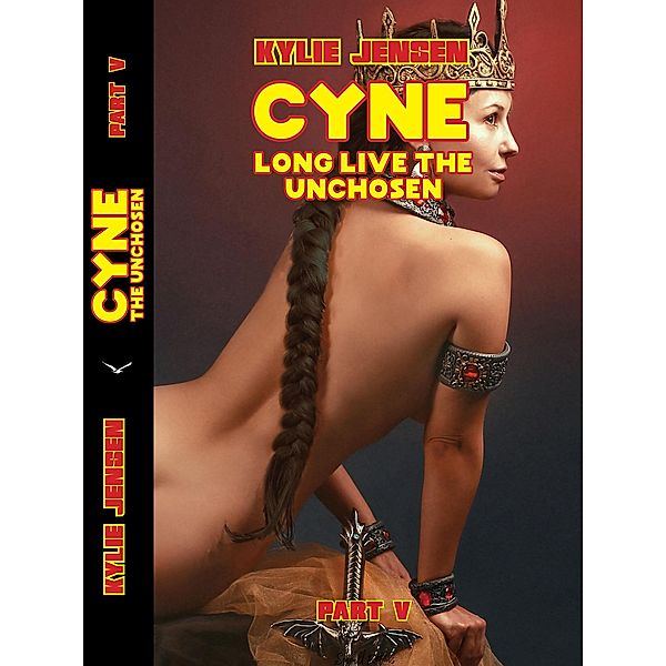 Cyne - Long Live the Unchosen (Part V) / CYNE THE UNCHOSEN, Kylie Jensen