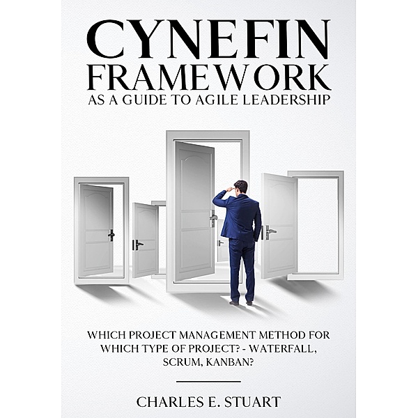 Cynefin-Framework as a Guide to Agile Leadership, Charles E. Stuart