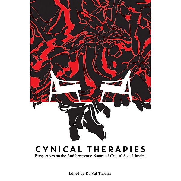 Cynical Therapies: Perspectives on the Antitherapeutic Nature of Critical Social Justice, Val Thomas