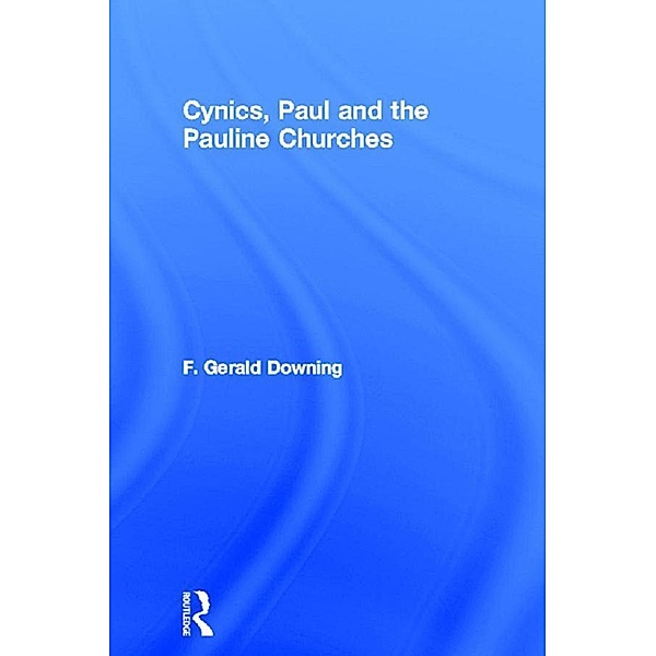 Cynics, Paul and the Pauline Churches, F. Gerald Downing
