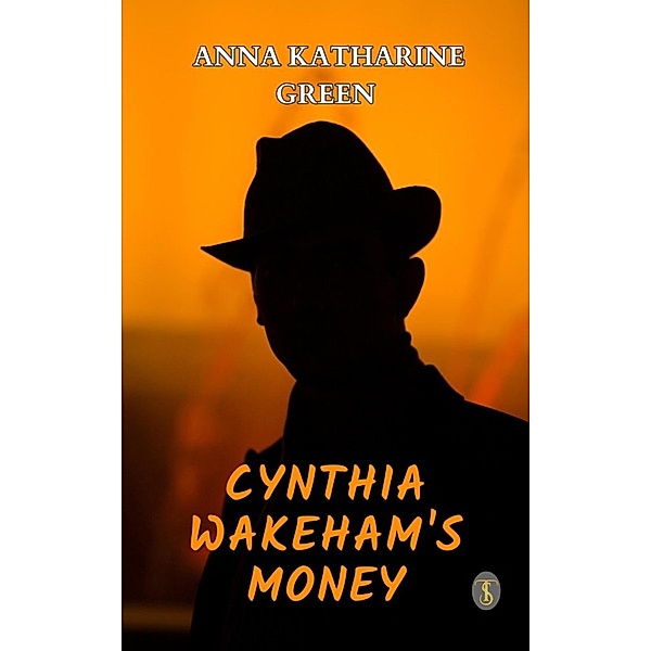 Cynthia Wakeham's Money, Anna Katharine Green