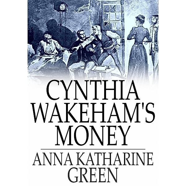 Cynthia Wakeham's Money / The Floating Press, Anna Katharine Green