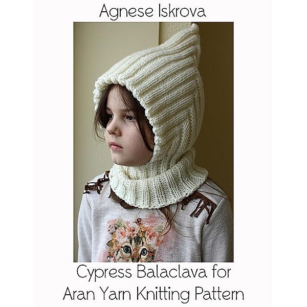 Cypress Balaclava for Aran Yarn Knitting Pattern, Agnese Iskrova