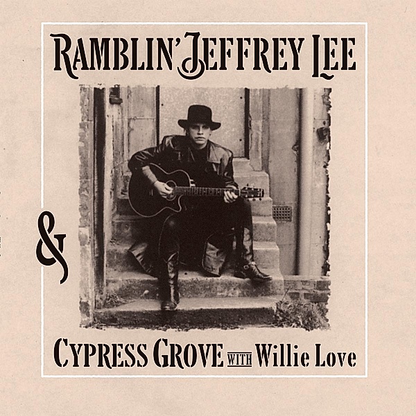 & CYPRESS GROVE WITH WILLIE LOVE, Ramblin' Jeffrey Lee