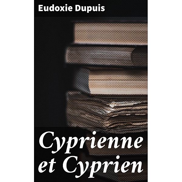 Cyprienne et Cyprien, Eudoxie Dupuis