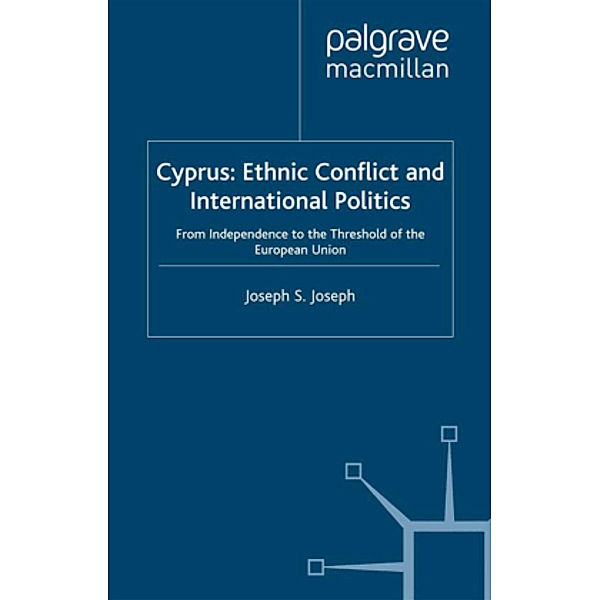 Cyprus: Ethnic Conflict and International Politics, J. Joseph