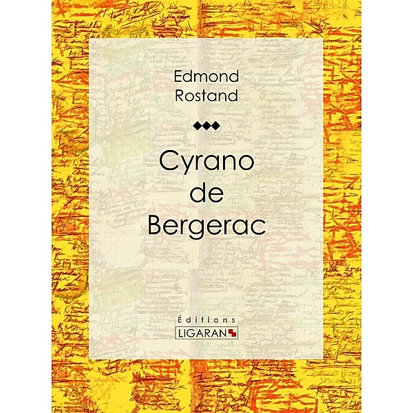 Cyrano de Bergerac, Ligaran, Edmond Rostand