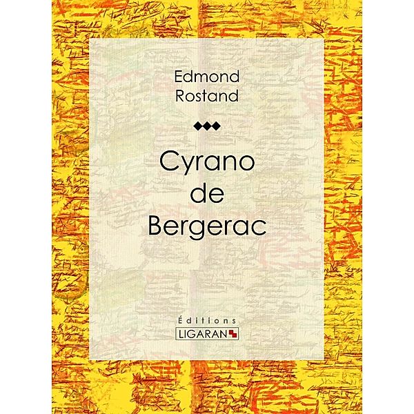 Cyrano de Bergerac, Ligaran, Edmond Rostand