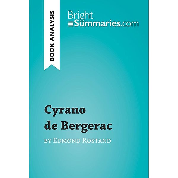 Cyrano de Bergerac by Edmond Rostand (Book Analysis), Bright Summaries