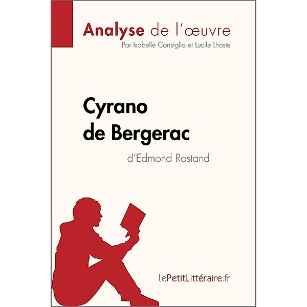 Cyrano de Bergerac d'Edmond Rostand (Analyse de l'oeuvre), Lepetitlitteraire, Isabelle Consiglio, Lucile Lhoste