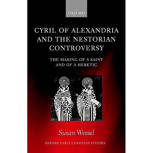 Cyril of Alexandria and the Nestorian Controversy / Oxford Early Christian Studies, Susan Wessel