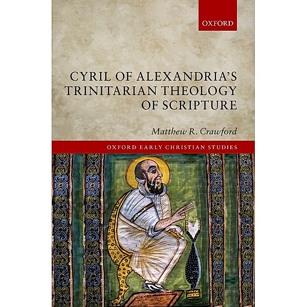 Cyril of Alexandria's Trinitarian Theology of Scripture / Oxford Early Christian Studies, Matthew R. Crawford