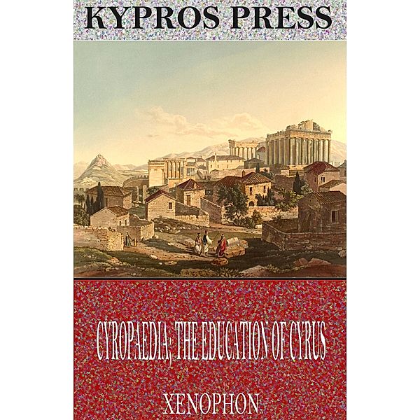 Cyropaedia; The Education of Cyrus, Xenophon