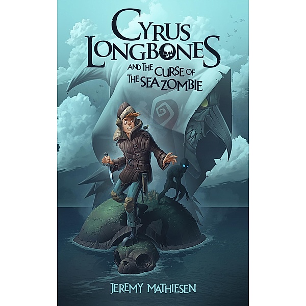 Cyrus LongBones and the Curse of the Sea Zombie / Cyrus LongBones, Jeremy Mathiesen