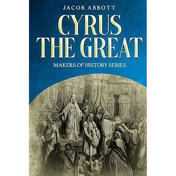 Cyrus the Great, Jacob Abbott