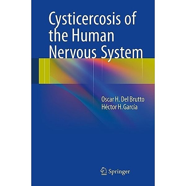 Cysticercosis of the Human Nervous System, Oscar H. Del Brutto, Héctor H. García