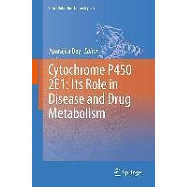 Cytochrome P450 2E1: Its Role in Disease and Drug Metabolism / Subcellular Biochemistry Bd.67