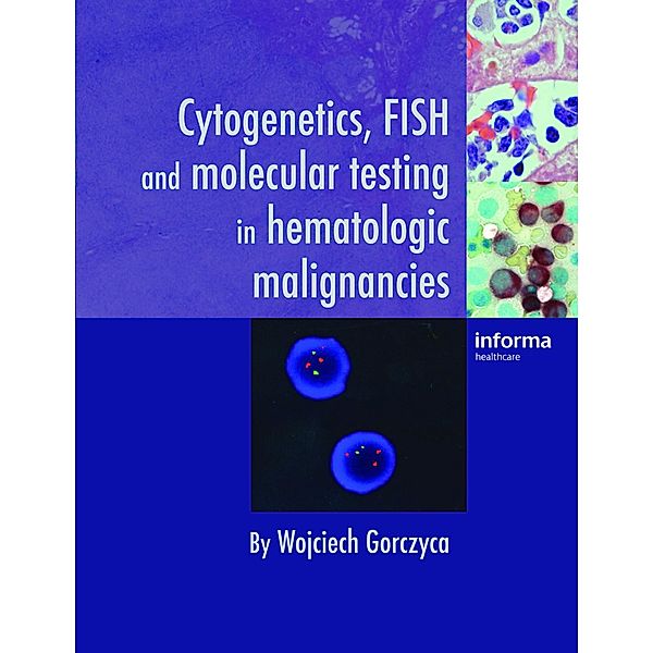 Cytogenetics, FISH and Molecular Testing in Hematologic Malignancies