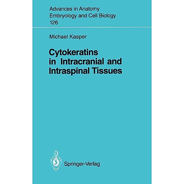 Cytokeratins in Intracranial and Intraspinal Tissues / Advances in Anatomy, Embryology and Cell Biology Bd.126, Michael Bauer
