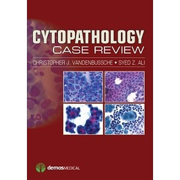 Cytopathology Case Review, MD Syed Z. Ali, MD, PhD Dr. Christopher J. VandenBussche