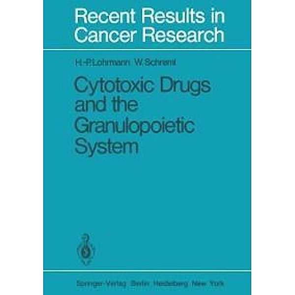 Cytotoxic Drugs and the Granulopoietic System / Recent Results in Cancer Research Bd.81, H. -P. Lohrmann, W. Schreml