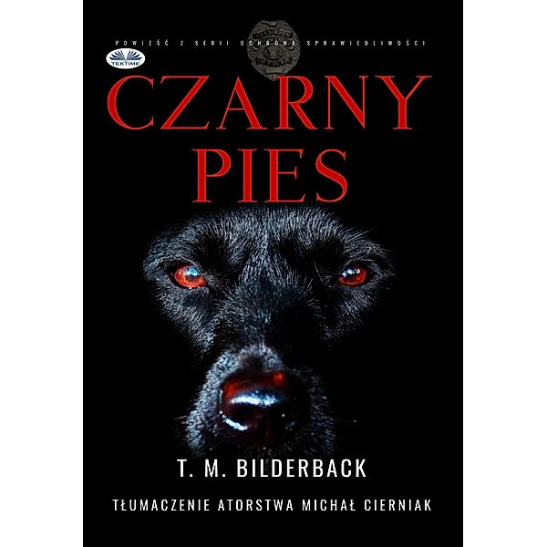 Czarny Pies - Powiesc Z Serii Ochrona Sprawiedliwosci, T. M. Bilderback