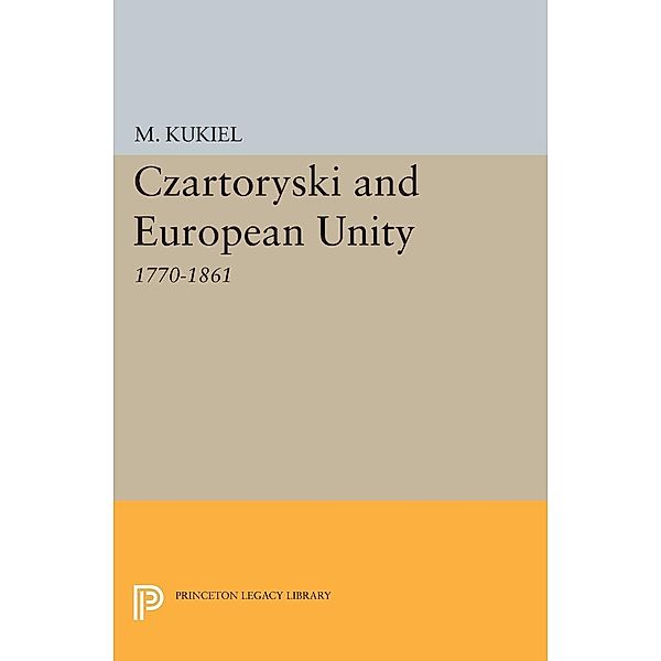 Czartoryski and European Unity / Princeton Legacy Library Bd.2145, Marian Kukiel