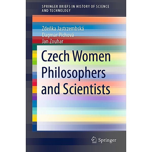 Czech Women Philosophers and Scientists / SpringerBriefs in History of Science and Technology, Zdenka Jastrzembská, Dagmar Pichová, Jan Zouhar