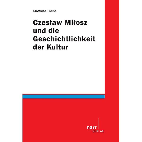 Czeslaw Milosz und die Geschichtlichkeit der Kultur, Matthias Freise