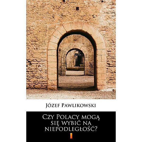 Czy Polacy moga sie wybic na niepodleglosc?, Józef Pawlikowski