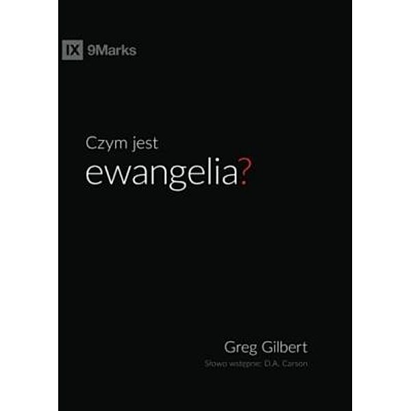 Czym jest ewangelia (What is the Gospel?) (Polish) / 9Marks, Greg Gilbert