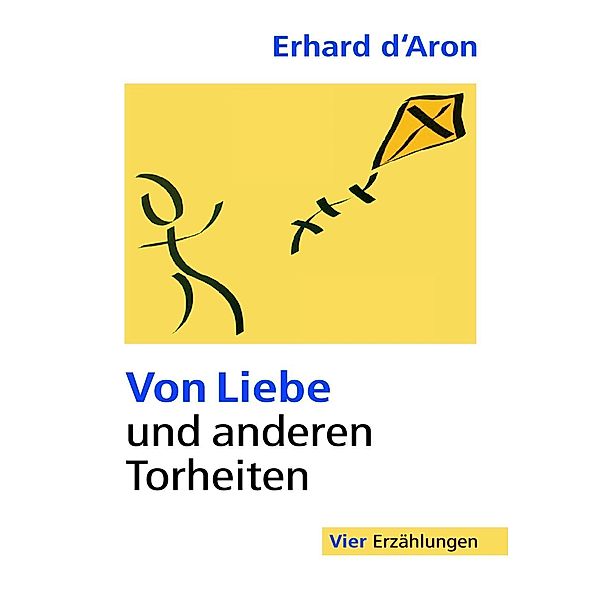 d Àron, E: Von Liebe und anderen Torheiten, Erhard d Àron