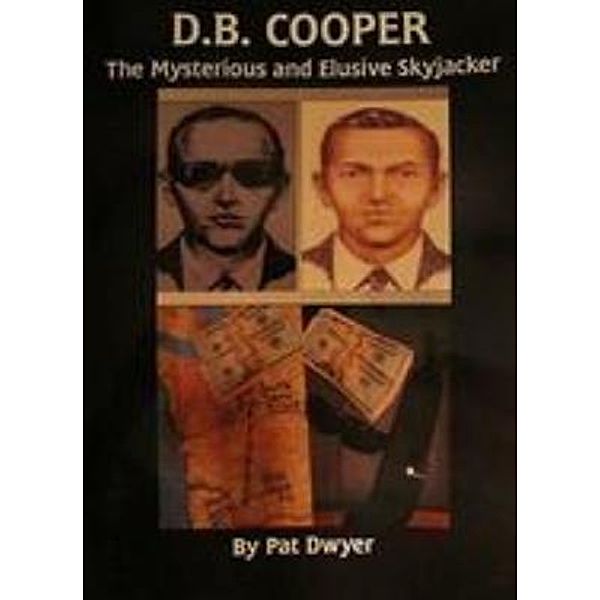 D.B Cooper. The Mysterious and Elusive Skyjacker., Pat Dwyer