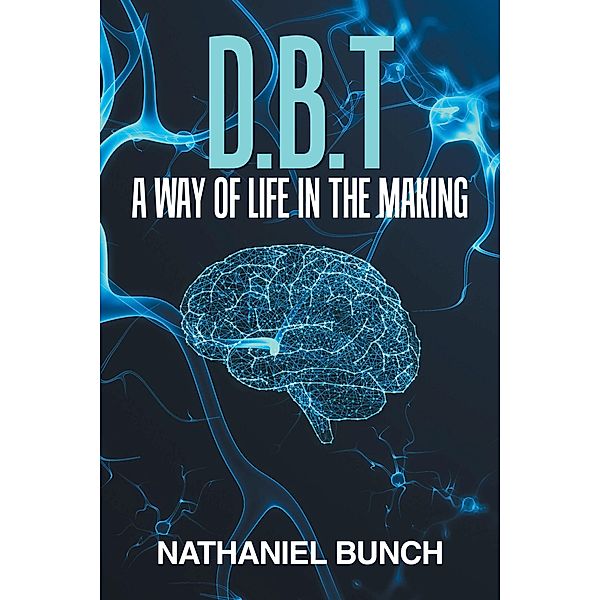 D.B.T a Way of Life in the Making, Nathaniel Bunch