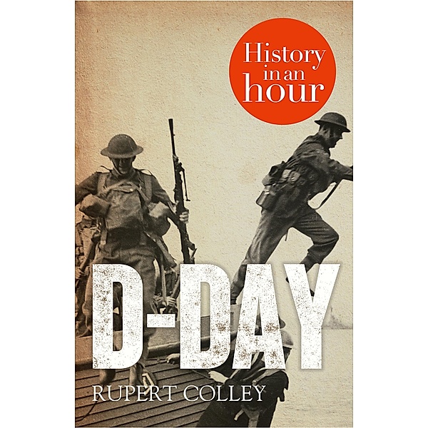 D-Day: History in an Hour, Rupert Colley